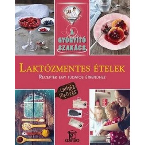Laktózmentes ételek / A gyógyító szakács