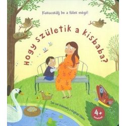 Hogy születik a kisbaba? /Kukucskálj be a fülek mögé!