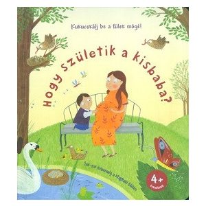 Hogy születik a kisbaba? /Kukucskálj be a fülek mögé!