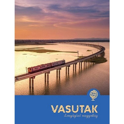 Vasutak - Lenyűgöző nagyvilág