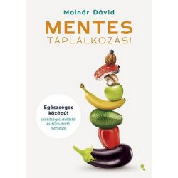   MENTES táplálkozás! - Egészséges középút szélsőséges diétáktól és bűntudattól mentesen