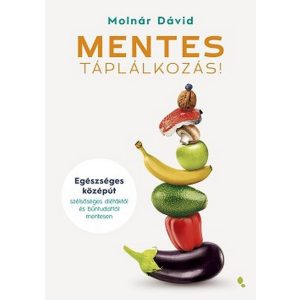 MENTES táplálkozás! - Egészséges középút szélsőséges diétáktól és bűntudattól mentesen