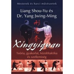   Xingyiquan - Teória, gyakorlat, küzdőtaktika és szellemiség