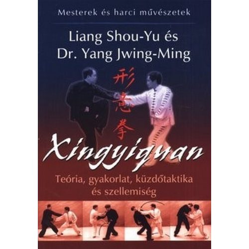 Xingyiquan - Teória, gyakorlat, küzdőtaktika és szellemiség