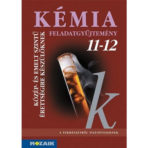 Kémia feladatgyűjtemény 11-12. Közép- és emelt szintű érettségire MS-3152