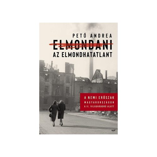Elmondani az elmondhatatlant - A nemi erőszak Magyarországon a II. világháború alatt
