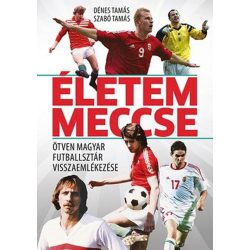   Életem meccse - Ötven magyar futballsztár visszaemlékezése