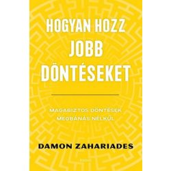   Hogyan hozz jobb döntéseket - Magabiztos döntések megbánás nélkül