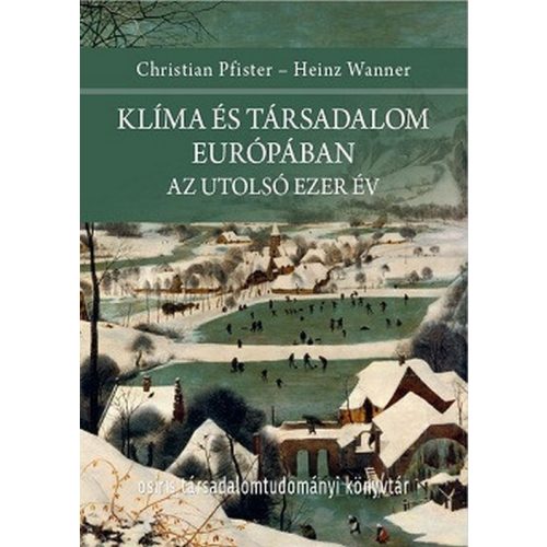 Klíma és társadalom Európában - Az utolsó ezer év - Osiris Társadalomtudományi Könyvtár