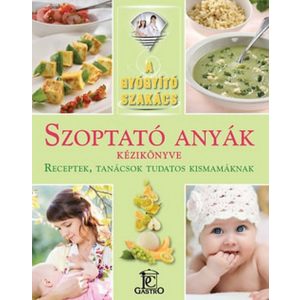 Szoptató anyák kézikönyve - Receptek, tanácsok... / A gyógyító szakács