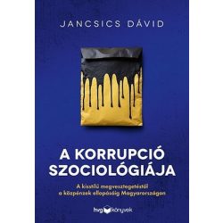   A korrupció szociológiája - A kisstílű megvesztegetéstől a közpénzek ellopásáig Magyarországon