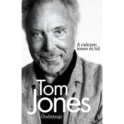 Tom Jones Önéletrajz - A csúcson innen és túl