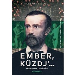Ember, küzdj' ... Madách Imre tragédiája