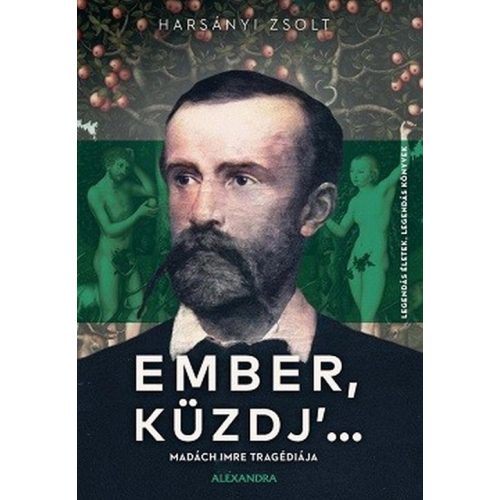 Ember, küzdj' ... Madách Imre tragédiája