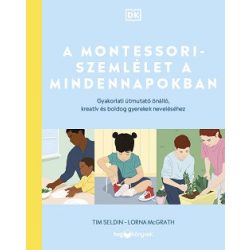   A Montessori-szemlélet a mindennapokban - Gyakorlati útmutató önálló, kreatív és boldog gyerekek neveléséhez