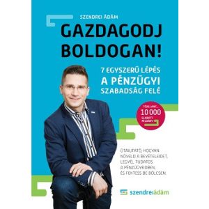 Gazdagodj boldogan! - 7 egyszerű lépés a pénzügyi szabadsághoz