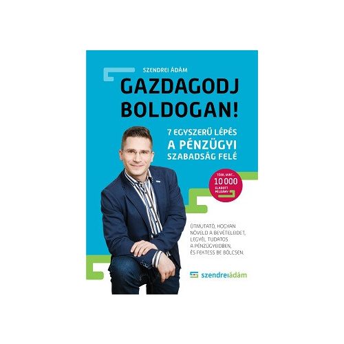 Gazdagodj boldogan! - 7 egyszerű lépés a pénzügyi szabadsághoz