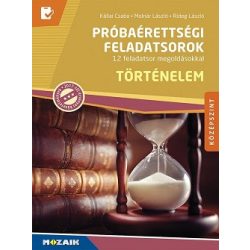   Történelem próbaérettségi feladatsorok - Középszint - 12 feladatsor megoldásokkal, magyarázatokkal