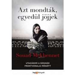   Azt mondták, egyedül jöjjek - Utazásom a dzsihád frontvonalai mögött