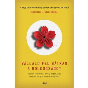 Vállald fel bátran a boldogságot - A japán sikerkönyv, amely megmutatja, hogy mi az igazi elégedettség titka