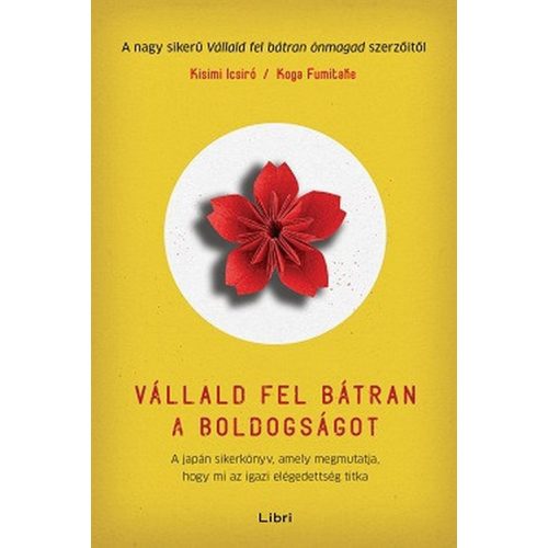 Vállald fel bátran a boldogságot - A japán sikerkönyv, amely megmutatja, hogy mi az igazi elégedettség titka