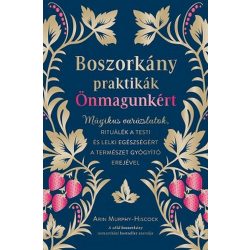   Boszorkánypraktikák önmagunkért - Mágikus varázslatok, rituálék a testi és lelki egészségért a természet gyógyító erejév