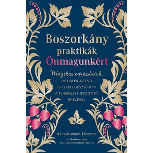 Boszorkánypraktikák önmagunkért - Mágikus varázslatok, rituálék a testi és lelki egészségért a természet gyógyító erejév