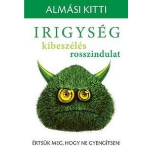 Irigység, kibeszélés, rosszindulat - Értsük meg, hogy ne gyengítsen!