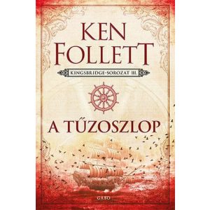 A tűzoszlop - Kingsbridge-trilógia 3.