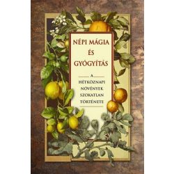   Népi mágia és gyógyítás - A hétköznapi növények szokatlan történetei