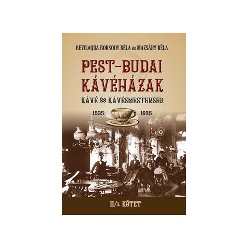 PEST-BUDAI KÁVÉHÁZAK II/1 kötet - Kávé és kávémesterség 1535-1935