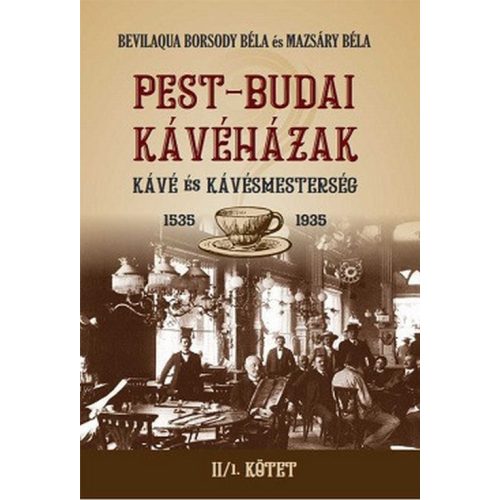 PEST-BUDAI KÁVÉHÁZAK II/1 kötet - Kávé és kávémesterség 1535-1935