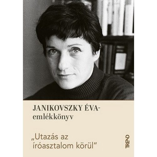 Utazás az íróasztalom körül - Janikovszky Éva-emlékkötet