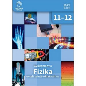 Gyűjtemény a FIZIKA emelt szintű oktatásához 11-12.