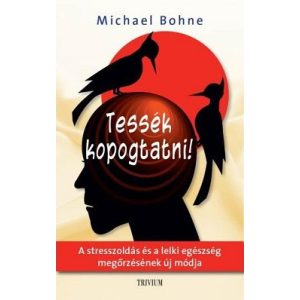 Tessék kopogtatni! /A stresszoldás és a lelki egészség megőrzésének új módja