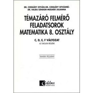 Témazáró felmérő feladatsorok matematika 8. osztály / C,d,e,f változat tanári példány