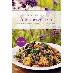 A természet ízei - 120 szezonális, növényi alapú recept