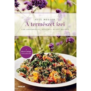 A természet ízei - 120 szezonális, növényi alapú recept