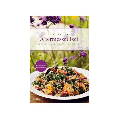 A természet ízei - 120 szezonális, növényi alapú recept