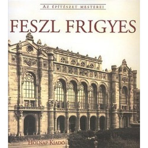 Feszl Frigyes - Az építészet mesterei
