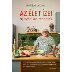 Az élet ízei - ájurvédikus receptek - Egyszerűen elkészíthető, szezonális receptek, étkezési tudnivalók és méregtelenítő