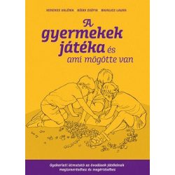   A gyermekek játéka és ami mögötte van - Gyakorlati útmutató az óvodáskorúak játékának megismeréséhez és megértéséhez