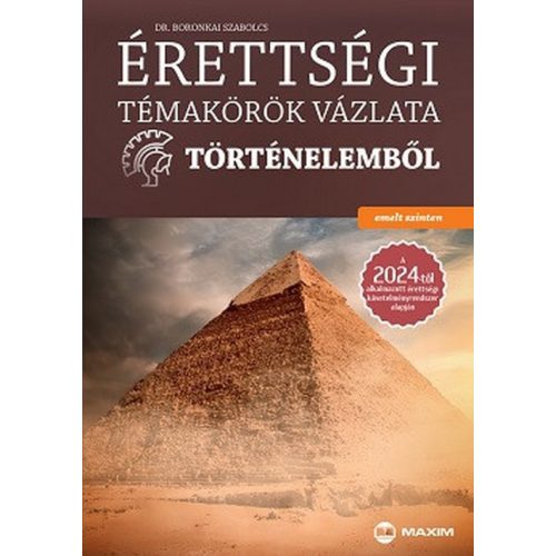 Érettségi témakörök vázlata történelemből (emelt szinten) a 2024-től alkalmazott érettségi követelményrendszer alapján