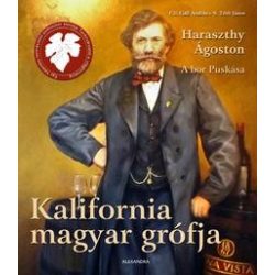   Kalifornia magyar grófja - Haraszthy Ágoston, a bor Puskása