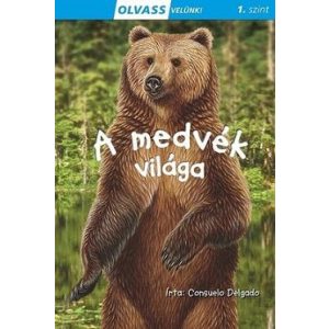 A medvék világa - Olvass velünk! 1. szint