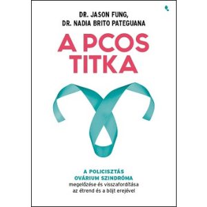 A PCOS titka - A policisztás ovárium szindróma megelőzése és visszafordítása az étrend és böjt erejével