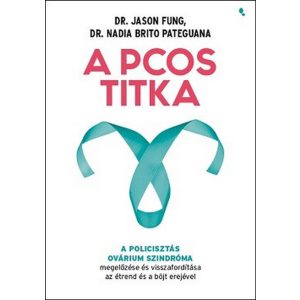 A PCOS titka - A policisztás ovárium szindróma megelőzése és visszafordítása az étrend és böjt erejével