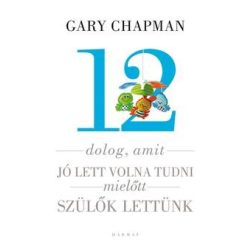   12 dolog, amit jó lett volna tudni mielőtt szülők lettünk