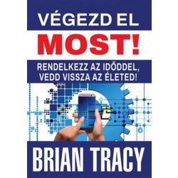   Végezd el most! - Rendelkezz az időddel, vedd vissza az életed!