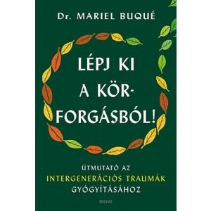 Lépj ki a körforgásból! - Útmutató az intergenerációs traumák gyógyításához